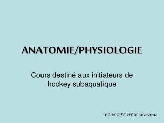 ANATOMIE/PHYSIOLOGIE