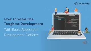 How To Solve The Biggest Development Problems With Rapid Application Development Platform
