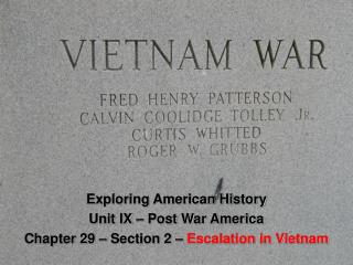 Exploring American History Unit IX – Post War America Chapter 29 – Section 2 – Escalation in Vietnam