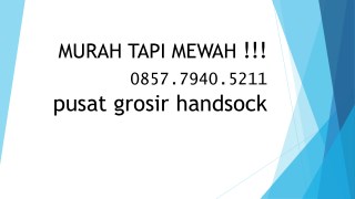 MURAH TAPI MEWAH !!! 0857.7940.5211, produsen handsock murah