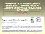 HOW MANY TIERS ARE NEEDED FOR RESPONSE TO INTERVENTION TO ACHIEVE ACCEPTABLE PREVENTION OUTCOMES
