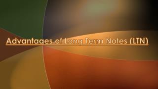 Various Advantages of Long Term Notes (LTN)