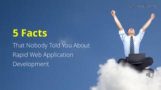 5 facts that nobody told you about rapid web application development