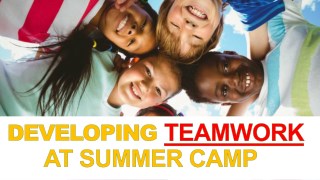 Developing Teamwork at Summer Camp
