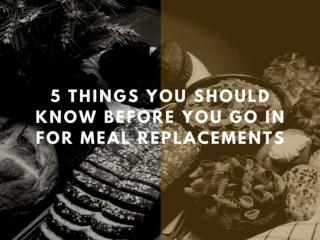5 Things You Should Know Before You Go in For Meal Replacements