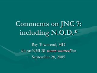 Comments on JNC 7: including N.O.D.*