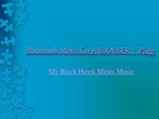 Blackhawk Mines Corp, B06N:BER | Pligg