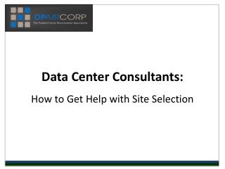 Data Center Consultants: How to Get Help w/ Site Selection