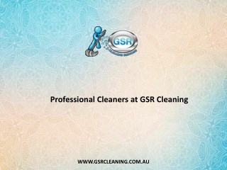 Professional Cleaners at GSR Cleaning