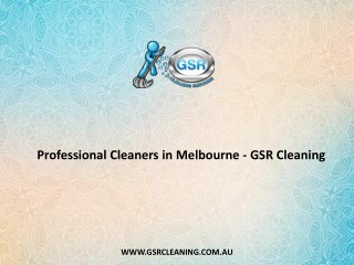 Professional Cleaners in Melbourne - GSR Cleaning