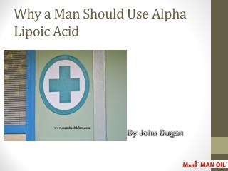 Why a Man Should Use Alpha Lipoic Acid