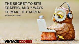 The Secret to Site Traffic, And 7 Ways to Make It Happen