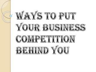 Ways to Put Your Business Competition Behind You