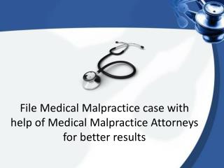 File Medical Malpractice case with help of Medical Malpractice Attorneys for better results