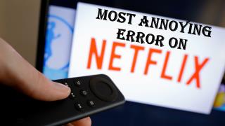 Most annoying error on Netflix