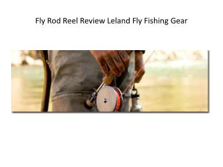 Fly Rod Reel Review Leland Fly Fishing Gear