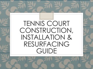 Tennis Court Construction, Installation & Resurfacing Guide