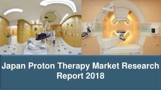 Japan Proton Therapy Market Research Report 2018