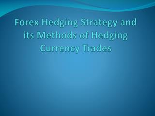 Forex Hedging Strategy and its Methods of Hedging Currency Trades