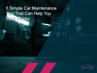 Quick Tips to Save Money on Car Maintenance