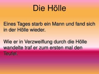 Die Hölle Eines Tages starb ein Mann und fand sich in der Hölle wieder. Wie er in Verzweiflung durch die Hölle wandelte