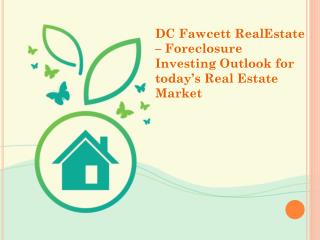 DC Fawcett Real Estate â€“ Foreclosure Investing Outlook for todayâ€™s Real Estate Market