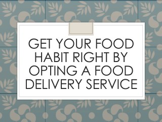 Get Your Food Habit Right By Opting A Food Delivery Service