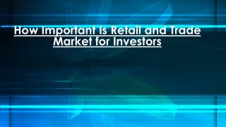 Importantce of Retail and Trading Market For Investors