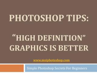 Photoshop Tips - High Definition Graphics Is Better