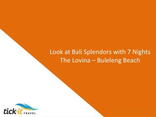 Look at Bali Splendors with 7 Nights The Lovina â€“ Buleleng Beach