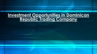 Trading Company Investment Opportunities in Dominican Republic