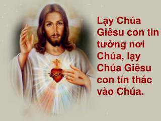 Lạy Chúa Giêsu con tin tưởng nơi Chúa, lạy Chúa Giêsu con tín thác vào Chúa.