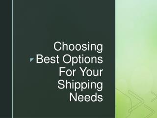 Choosing Best Options For Your Shipping Needs