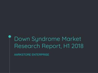 Down Syndrome Market Research Report, H1 2018