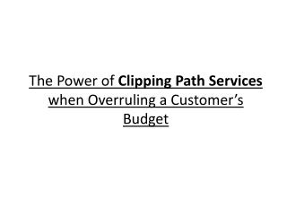 The Power of Clipping Path Services when Overruling a Customerâ€™s Budget