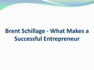 Brent Schillage - What Makes a Successful Entrepreneur