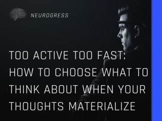 Too Active Too Fast: How to Choose What to Think About when Your Thoughts Materialize Right Away