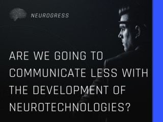 Are We Going to Communicate Less with the Development of Neurotechnologies?