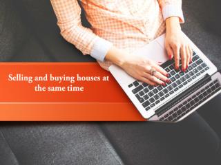 Selling and buying houses at the same time