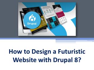 How to Design a Futuristic Website with Drupal 8?