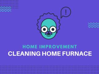 Cleaning home furnace