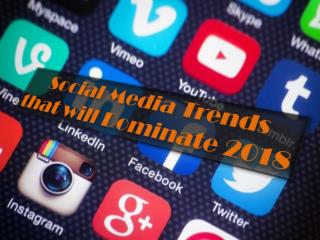 Social Media Trends that will Dominate 2018
