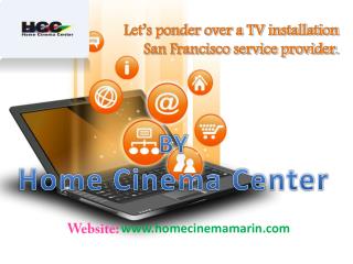 Letâ€™s ponder over a TV installation San Francisco service provider.