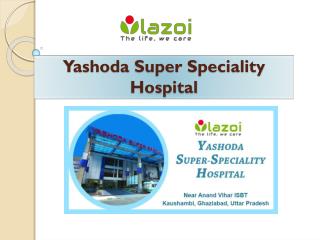 Yashoda Super Speciality Hospital in Kaushambi, Ghaziabad - Lazoi