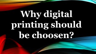 Why digital printing should be choosen?