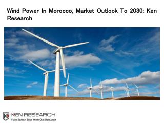 Wind Power in Morocco Market Research Report: Ken Research