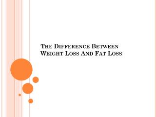 The Difference Between Weight Loss And Fat Loss