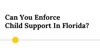 Can You Enforce Child Support In Florida?