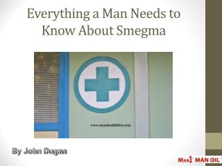 Everything a Man Needs to Know About Smegma