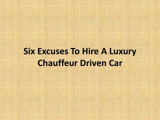 Six Excuses To Hire A Luxury Chauffeur Driven Car